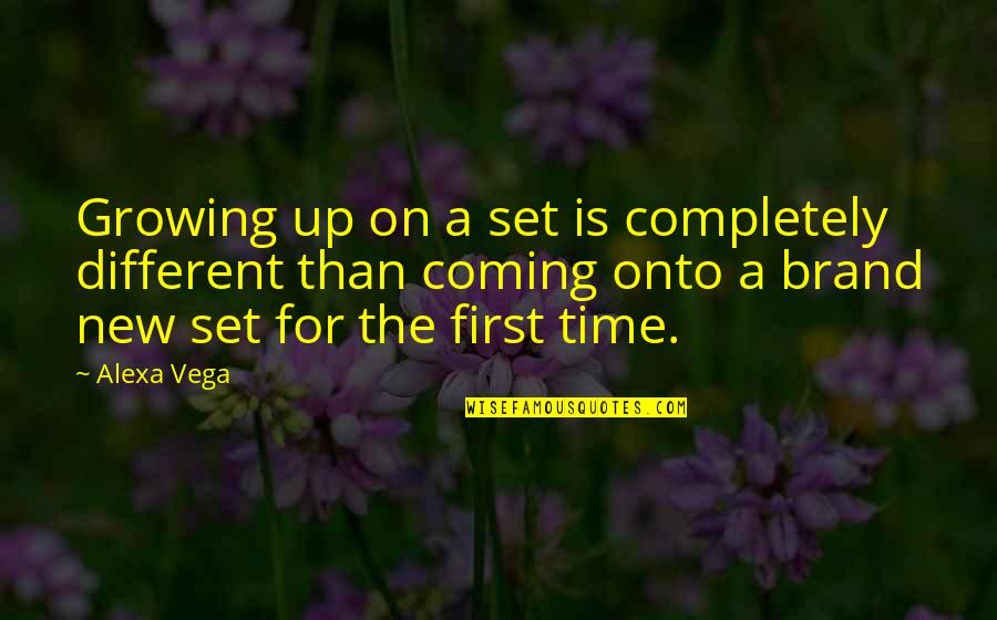 Alexa's Quotes By Alexa Vega: Growing up on a set is completely different Alexa's Quotes By Alexa Vega: Growing up on a set is completely different