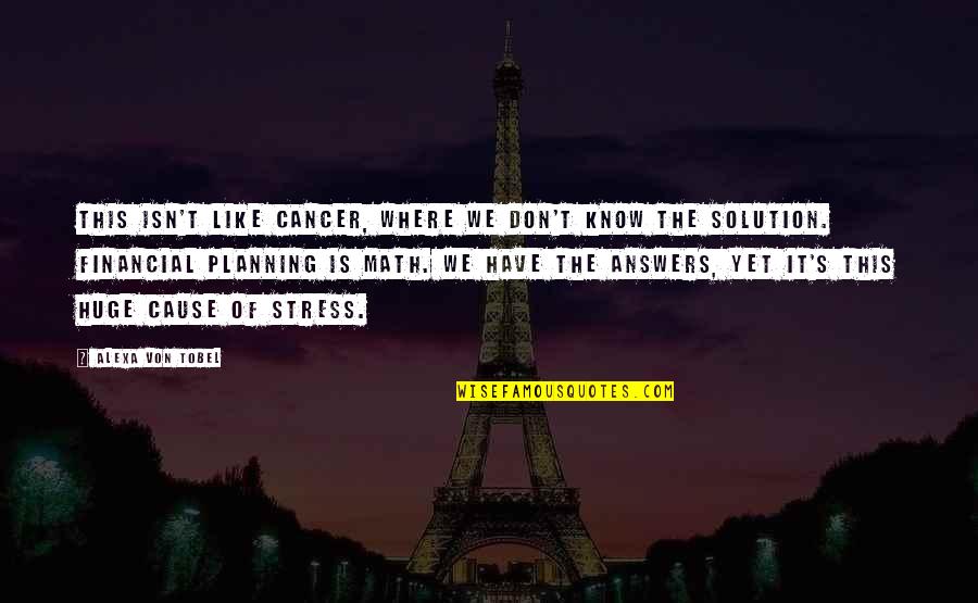 Alexa's Quotes By Alexa Von Tobel: This isn't like cancer, where we don't know Alexa's Quotes By Alexa Von Tobel: This isn't like cancer, where we don't know