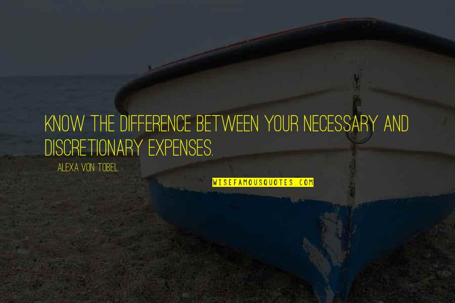 Alexa's Quotes By Alexa Von Tobel: Know the difference between your necessary and discretionary Alexa's Quotes By Alexa Von Tobel: Know the difference between your necessary and discretionary