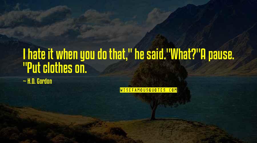Alexa's Quotes By H.D. Gordon: I hate it when you do that," he