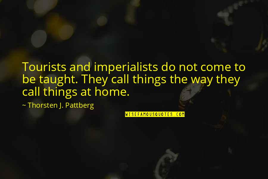 Alexeenko Md Quotes By Thorsten J. Pattberg: Tourists and imperialists do not come to be Alexeenko Md Quotes By Thorsten J. Pattberg: Tourists and imperialists do not come to be