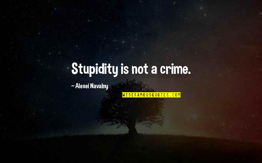 Alexei Navalny Quotes By Alexei Navalny: Stupidity is not a crime.