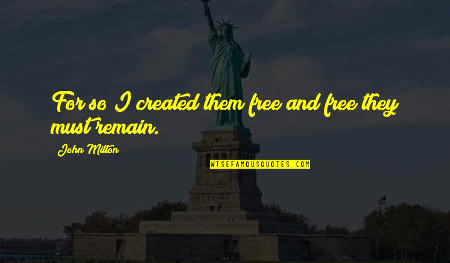 Alexei Nikolaevich Quotes By John Milton: For so I created them free and free