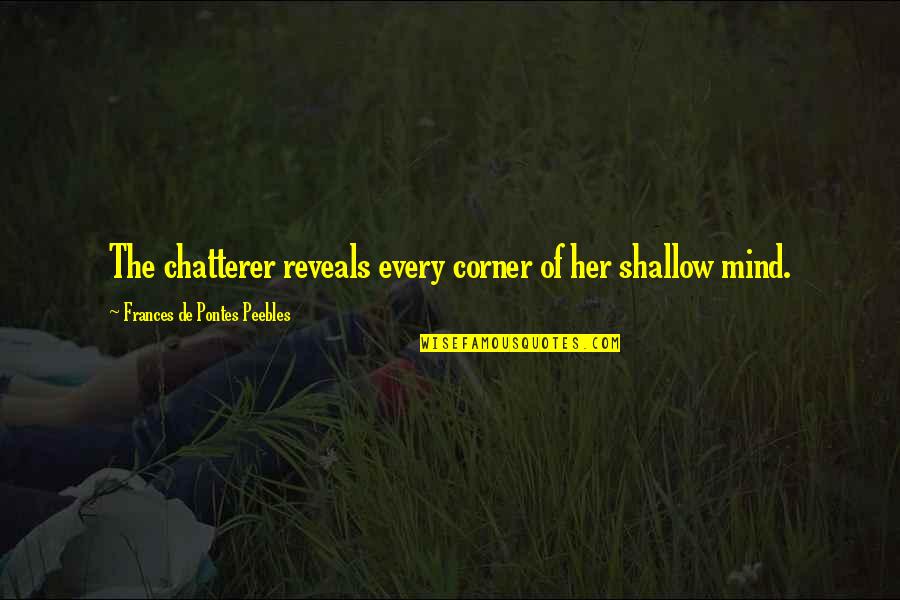 Alexei Romanov Quotes By Frances De Pontes Peebles: The chatterer reveals every corner of her shallow