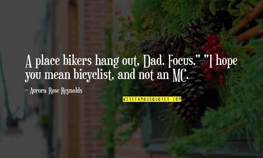 Alexei Rykov Quotes By Aurora Rose Reynolds: A place bikers hang out, Dad. Focus." "I