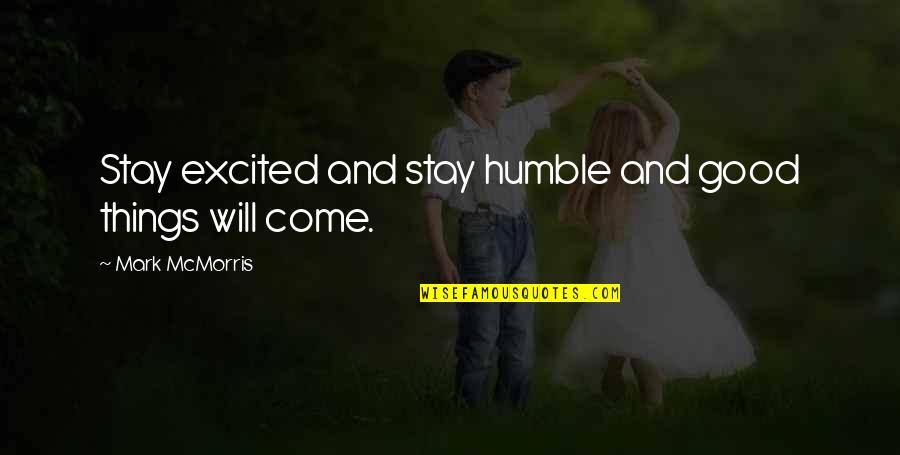 Alexei Rykov Quotes By Mark McMorris: Stay excited and stay humble and good things Alexei Rykov Quotes By Mark McMorris: Stay excited and stay humble and good things