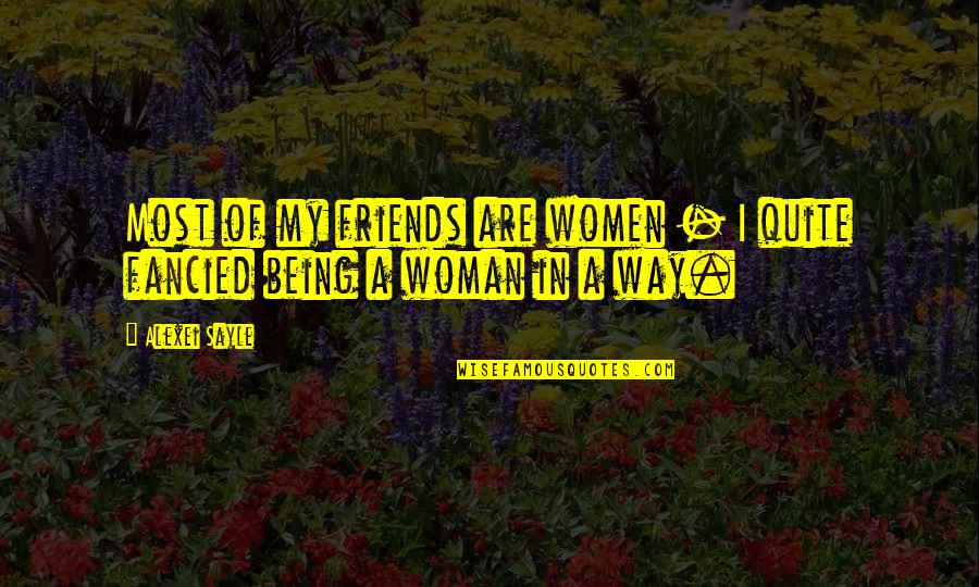 Alexei Sayle Quotes By Alexei Sayle: Most of my friends are women - I