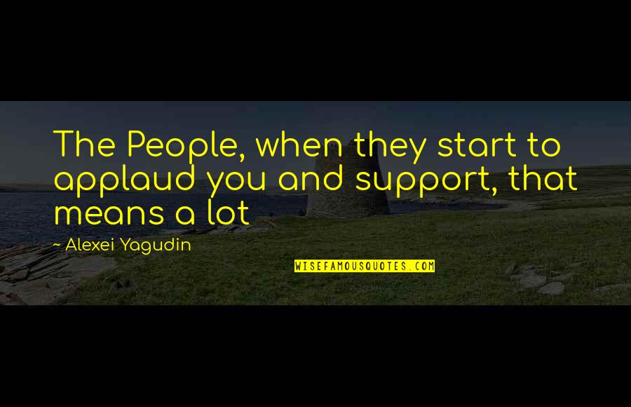 Alexei Yagudin Quotes By Alexei Yagudin: The People, when they start to applaud you