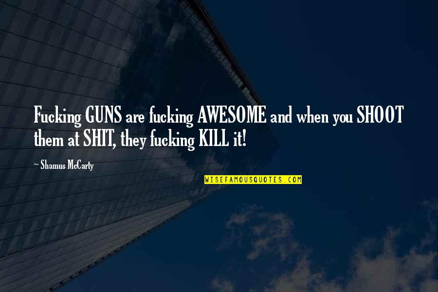 Alexeiev Animation Quotes By Shamus McCarty: Fucking GUNS are fucking AWESOME and when you