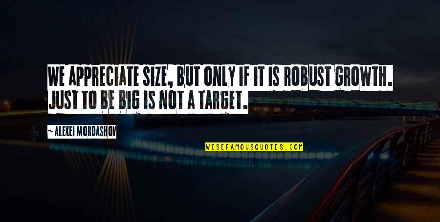 Alexei's Quotes By Alexei Mordashov: We appreciate size, but only if it is