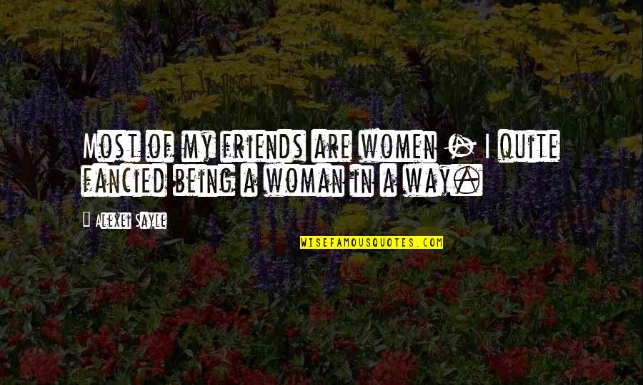 Alexei's Quotes By Alexei Sayle: Most of my friends are women - I