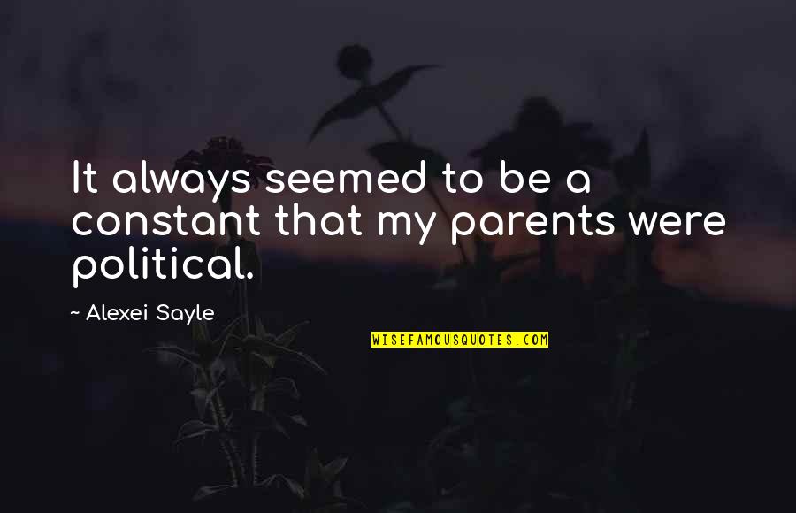 Alexei's Quotes By Alexei Sayle: It always seemed to be a constant that