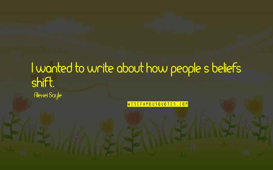 Alexei's Quotes By Alexei Sayle: I wanted to write about how people's beliefs