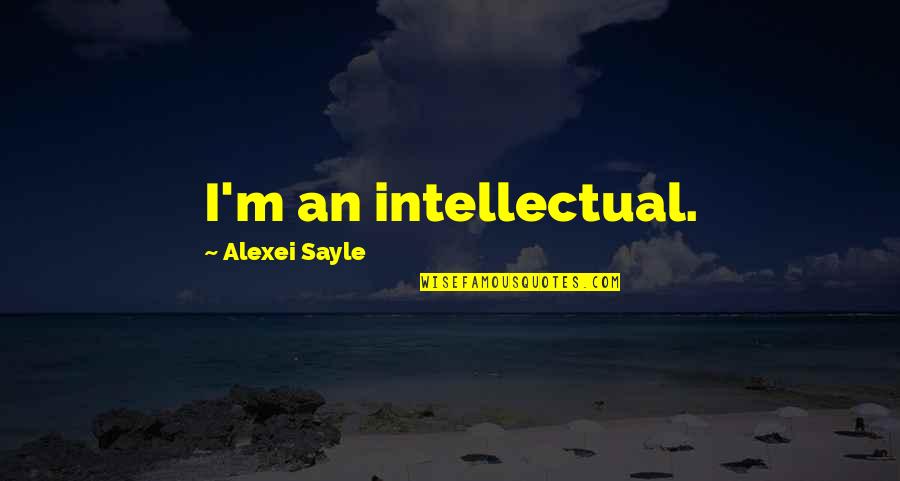 Alexei's Quotes By Alexei Sayle: I'm an intellectual.