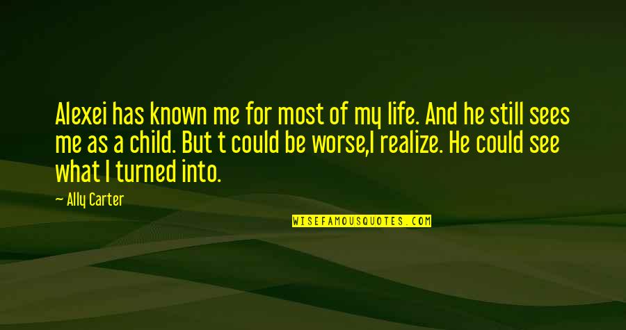 Alexei's Quotes By Ally Carter: Alexei has known me for most of my