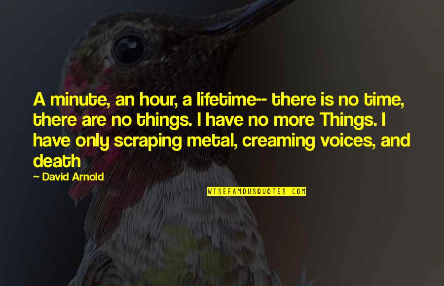 Alexej Cepicka Quotes By David Arnold: A minute, an hour, a lifetime-- there is