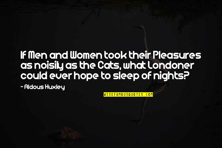 Alexej Manvelov Quotes By Aldous Huxley: If Men and Women took their Pleasures as