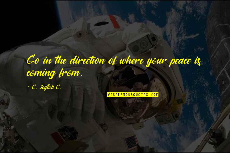 Alexenburg Quotes By C. JoyBell C.: Go in the direction of where your peace