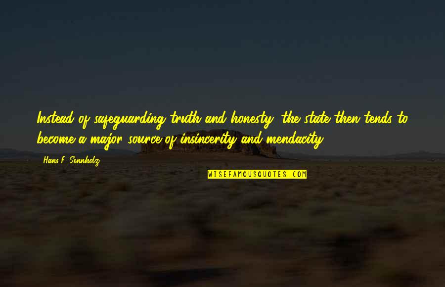 Alexenburg Quotes By Hans F. Sennholz: Instead of safeguarding truth and honesty, the state