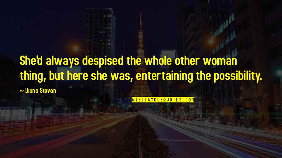 Alexes Walker Quotes By Diana Stevan: She'd always despised the whole other woman thing, Alexes Walker Quotes By Diana Stevan: She'd always despised the whole other woman thing,