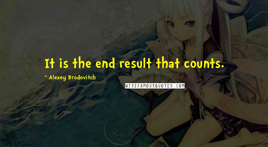 Alexey Brodovitch quotes: It is the end result that counts.