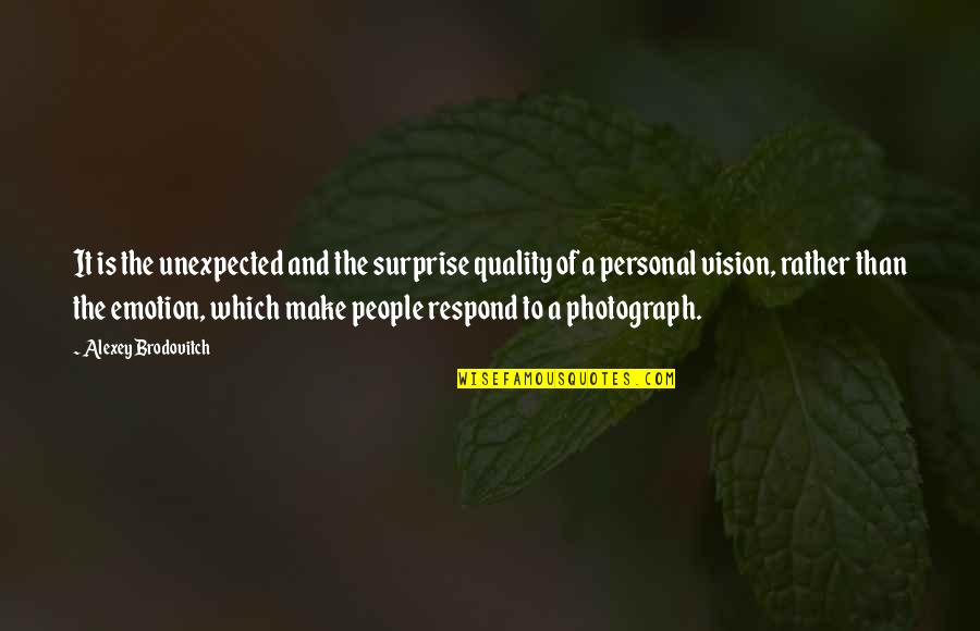 Alexey Quotes By Alexey Brodovitch: It is the unexpected and the surprise quality Alexey Quotes By Alexey Brodovitch: It is the unexpected and the surprise quality