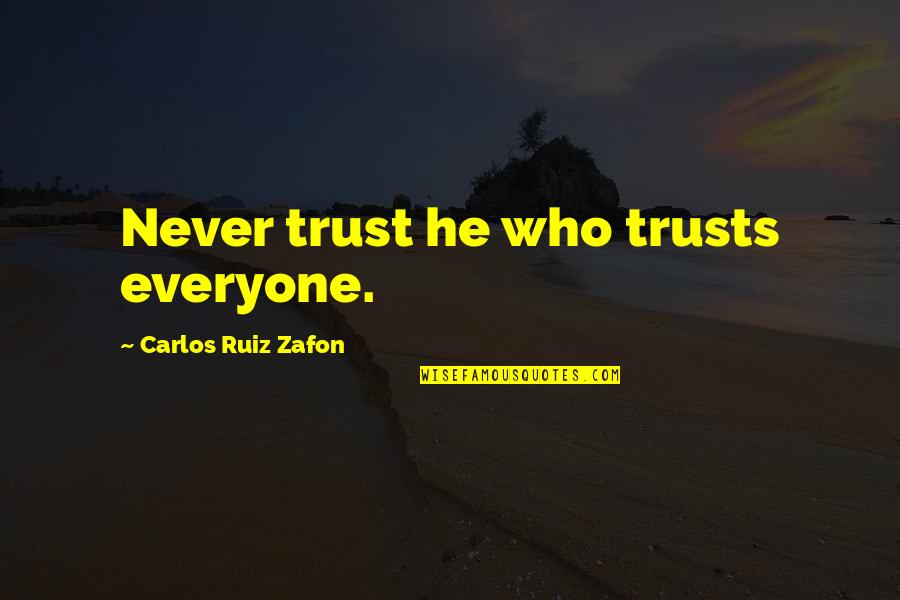 Alexey Voevoda Quotes By Carlos Ruiz Zafon: Never trust he who trusts everyone. Alexey Voevoda Quotes By Carlos Ruiz Zafon: Never trust he who trusts everyone.