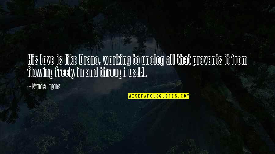 Alexey Voevoda Quotes By Evinda Lepins: His love is like Drano, working to unclog Alexey Voevoda Quotes By Evinda Lepins: His love is like Drano, working to unclog