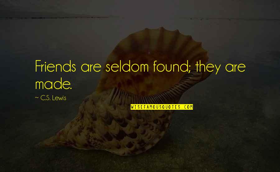 Alexi Pappas Quotes By C.S. Lewis: Friends are seldom found; they are made. Alexi Pappas Quotes By C.S. Lewis: Friends are seldom found; they are made.