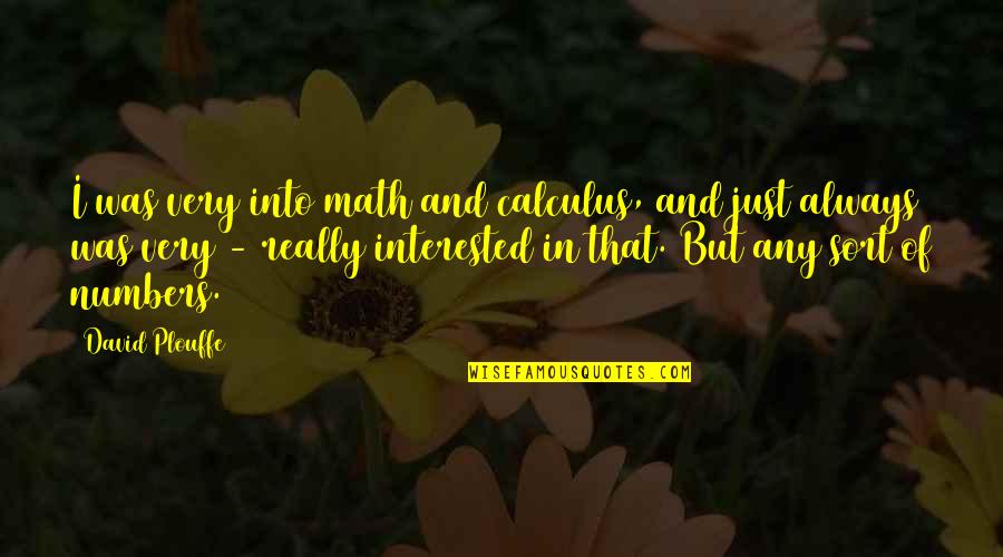Alexia Designs Quotes By David Plouffe: I was very into math and calculus, and