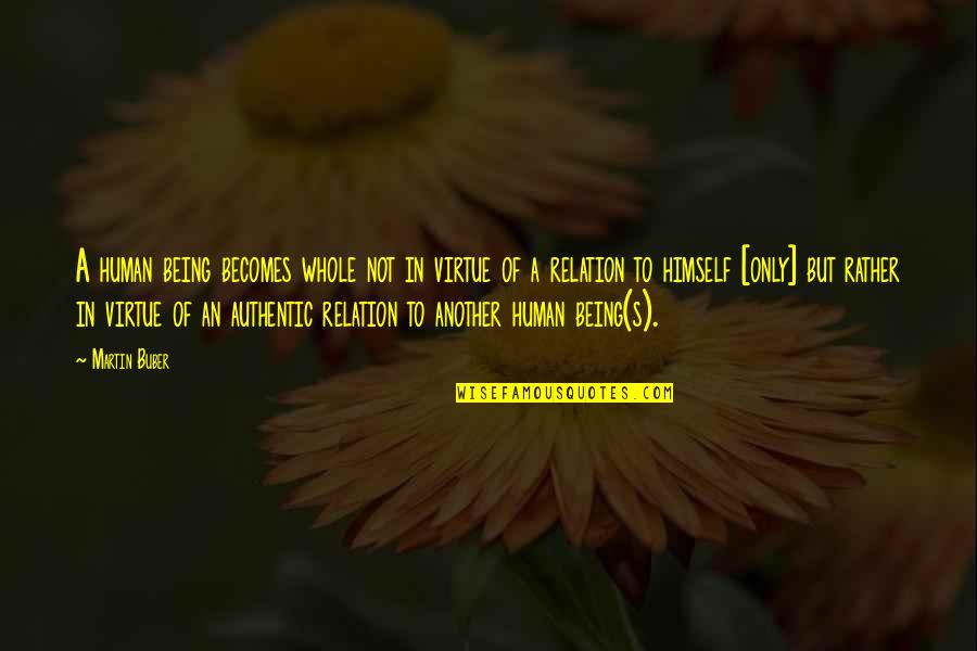 Alexia Designs Quotes By Martin Buber: A human being becomes whole not in virtue