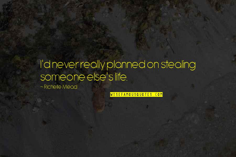 Alexia Designs Quotes By Richelle Mead: I'd never really planned on stealing someone else's