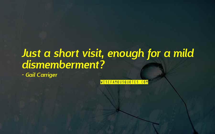 Alexia Quotes By Gail Carriger: Just a short visit, enough for a mild Alexia Quotes By Gail Carriger: Just a short visit, enough for a mild