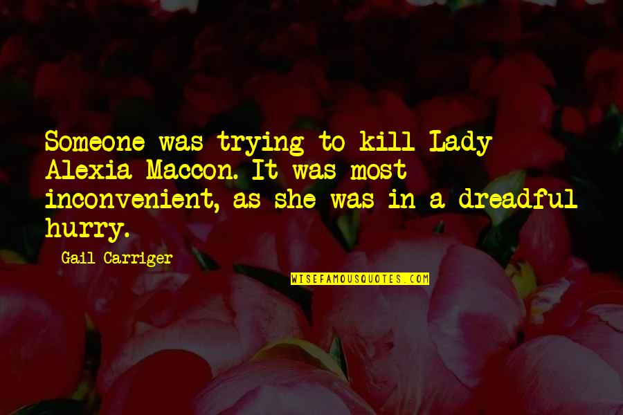 Alexia Quotes By Gail Carriger: Someone was trying to kill Lady Alexia Maccon.