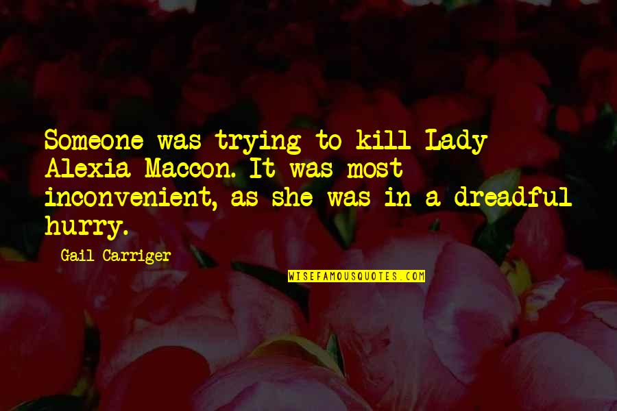 Alexia Quotes By Gail Carriger: Someone was trying to kill Lady Alexia Maccon. Alexia Quotes By Gail Carriger: Someone was trying to kill Lady Alexia Maccon.