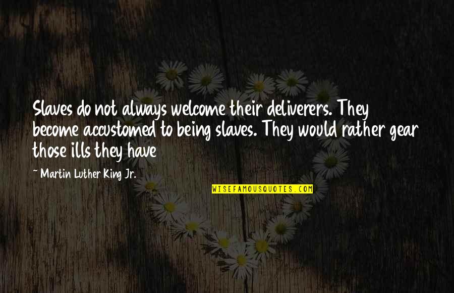 Alexiadis Quotes By Martin Luther King Jr.: Slaves do not always welcome their deliverers. They Alexiadis Quotes By Martin Luther King Jr.: Slaves do not always welcome their deliverers. They