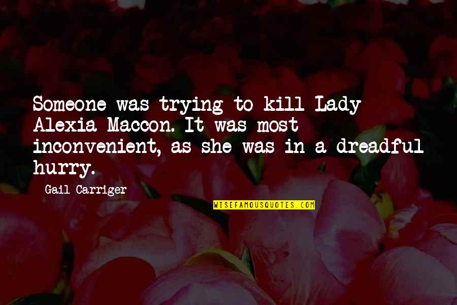Alexia's Quotes By Gail Carriger: Someone was trying to kill Lady Alexia Maccon.