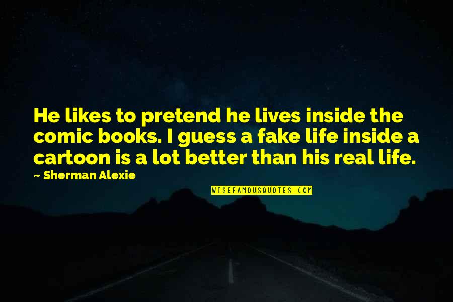 Alexie Quotes By Sherman Alexie: He likes to pretend he lives inside the Alexie Quotes By Sherman Alexie: He likes to pretend he lives inside the
