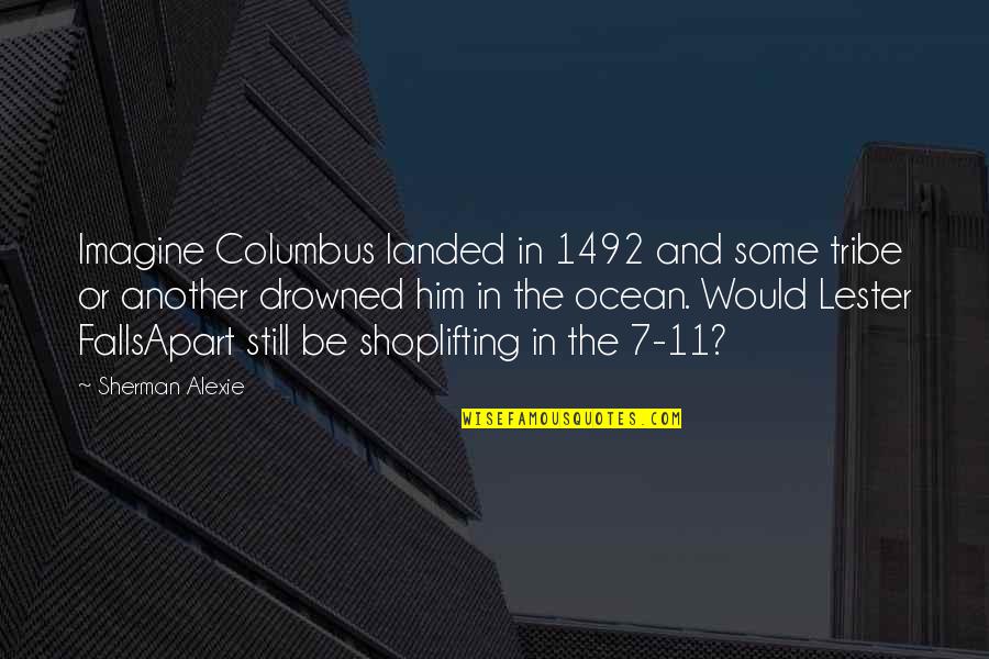 Alexie Quotes By Sherman Alexie: Imagine Columbus landed in 1492 and some tribe Alexie Quotes By Sherman Alexie: Imagine Columbus landed in 1492 and some tribe