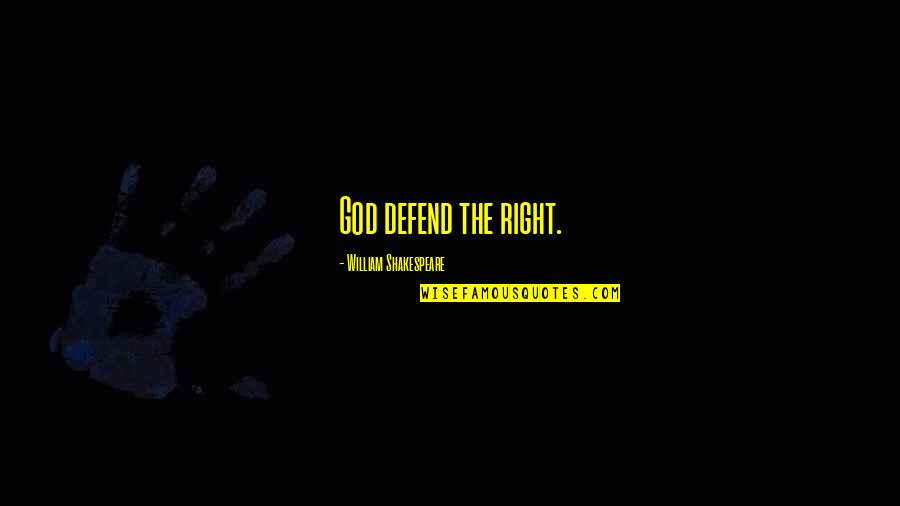 Alexiev Weightlifting Quotes By William Shakespeare: God defend the right. Alexiev Weightlifting Quotes By William Shakespeare: God defend the right.