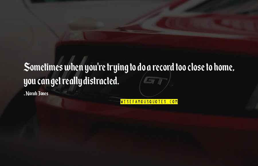 Alexievents Quotes By Norah Jones: Sometimes when you're trying to do a record Alexievents Quotes By Norah Jones: Sometimes when you're trying to do a record