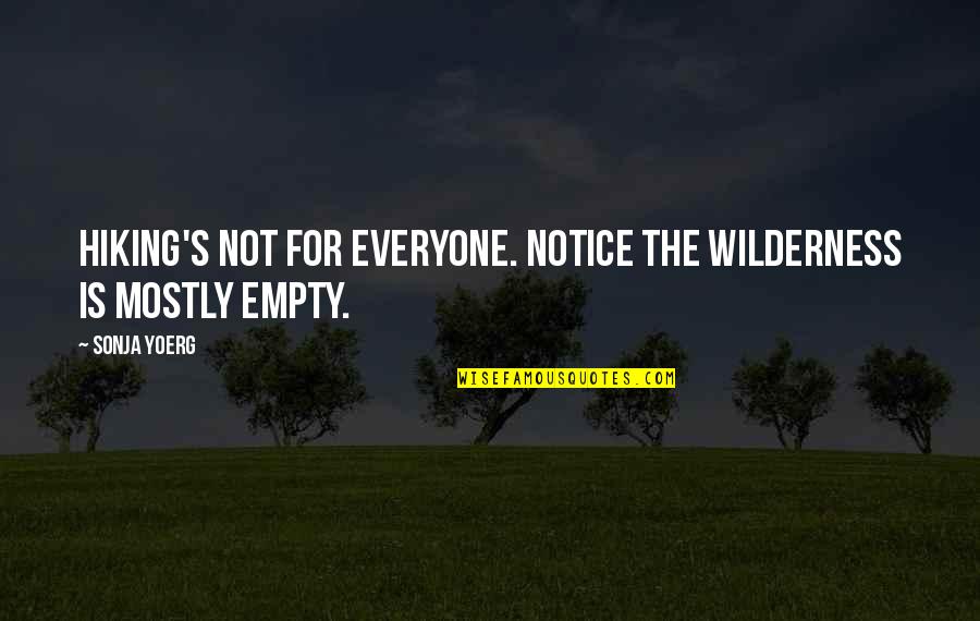 Alexievents Quotes By Sonja Yoerg: Hiking's not for everyone. Notice the wilderness is