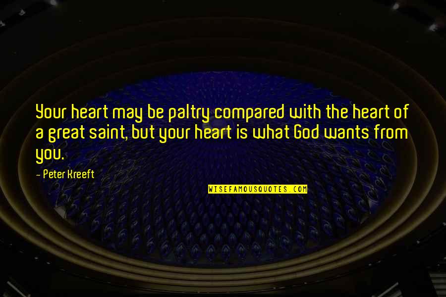 Alexine Bjerke Quotes By Peter Kreeft: Your heart may be paltry compared with the Alexine Bjerke Quotes By Peter Kreeft: Your heart may be paltry compared with the
