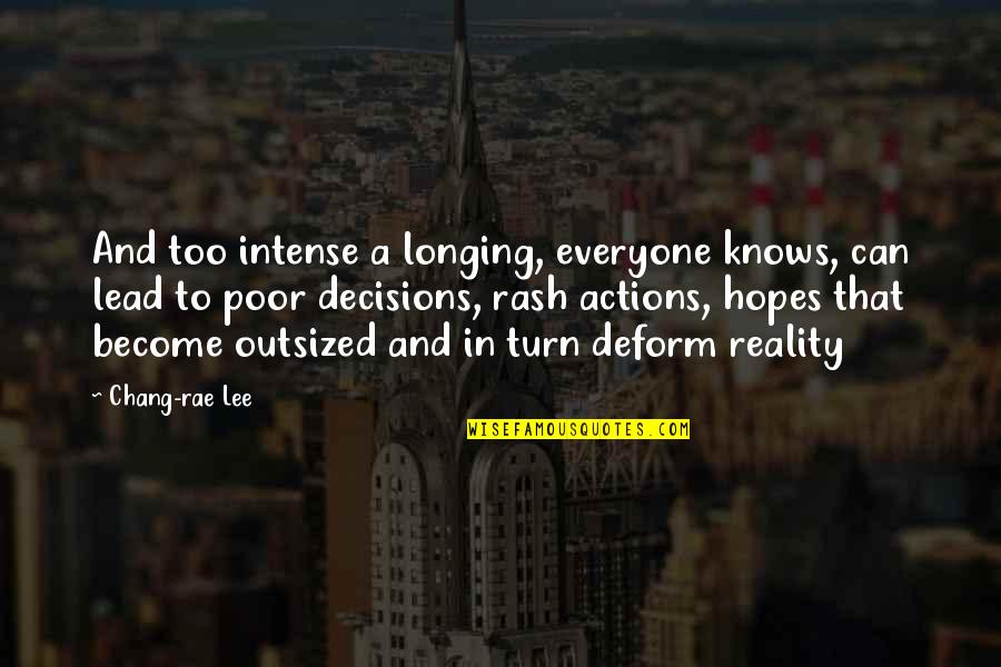 Alexion Jobs Quotes By Chang-rae Lee: And too intense a longing, everyone knows, can