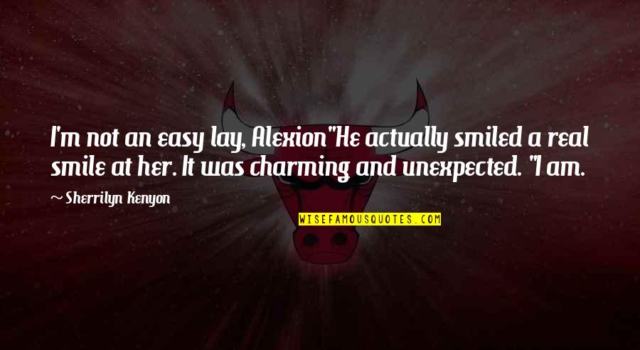 Alexion Quotes By Sherrilyn Kenyon: I'm not an easy lay, Alexion"He actually smiled