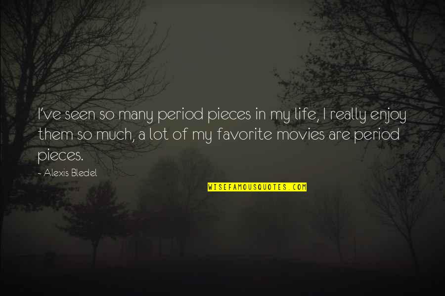Alexis Bledel Quotes By Alexis Bledel: I've seen so many period pieces in my Alexis Bledel Quotes By Alexis Bledel: I've seen so many period pieces in my