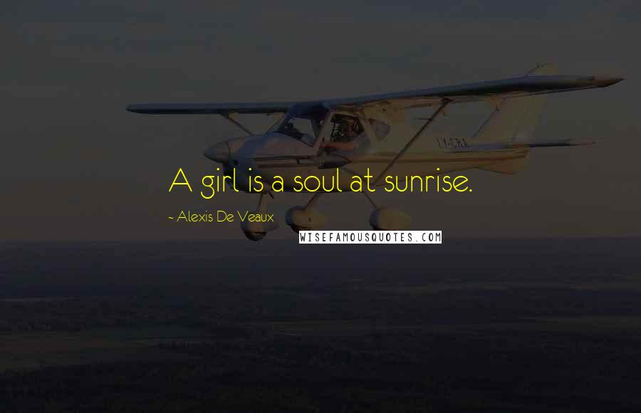 Alexis De Veaux quotes: A girl is a soul at sunrise.