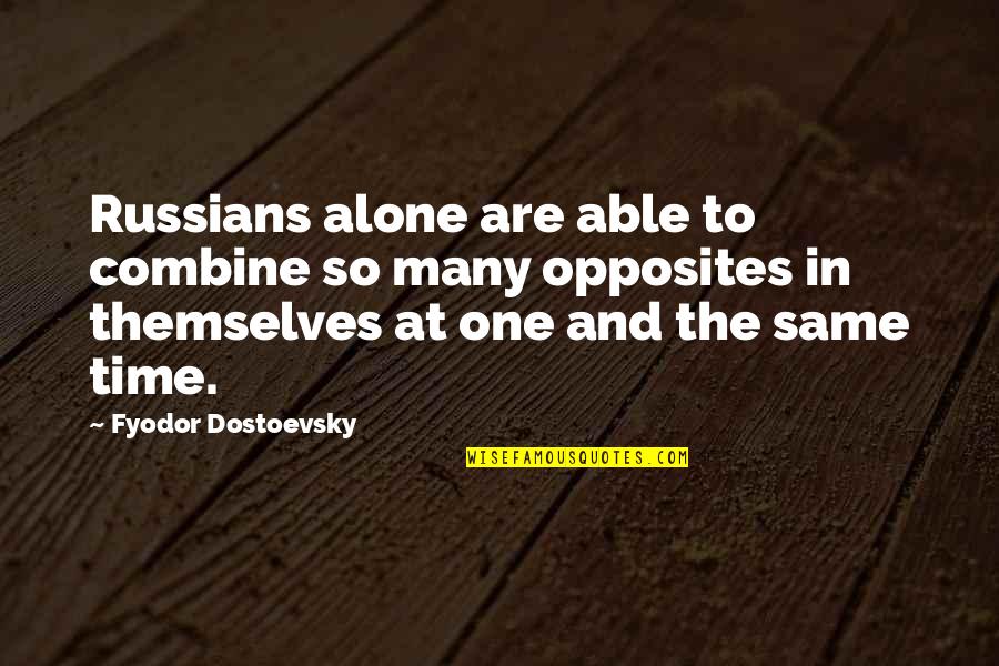 Alexis Drazen Quotes By Fyodor Dostoevsky: Russians alone are able to combine so many Alexis Drazen Quotes By Fyodor Dostoevsky: Russians alone are able to combine so many