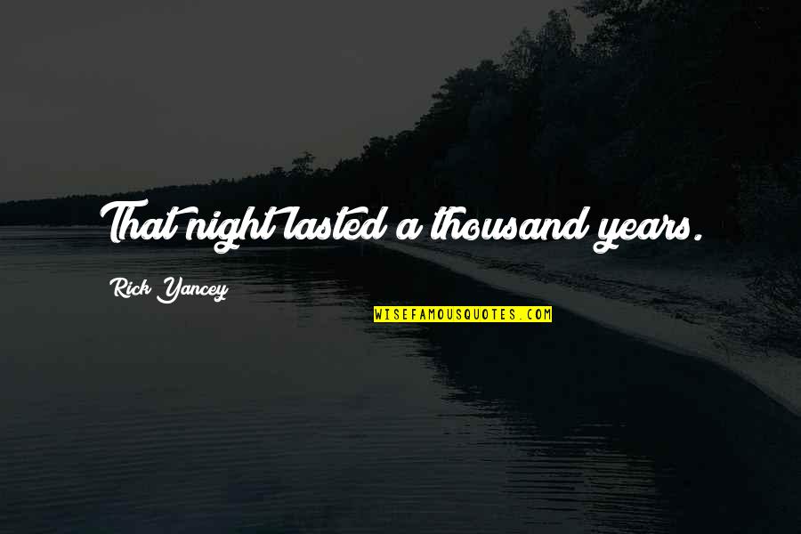 Alexis Drazen Quotes By Rick Yancey: That night lasted a thousand years. Alexis Drazen Quotes By Rick Yancey: That night lasted a thousand years.