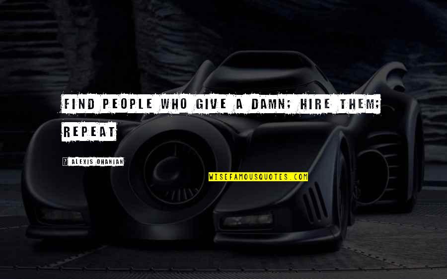 Alexis Ohanian Quotes By Alexis Ohanian: Find People Who Give a Damn; Hire Them;